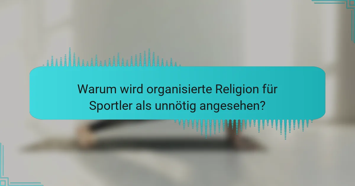 Warum wird organisierte Religion für Sportler als unnötig angesehen?