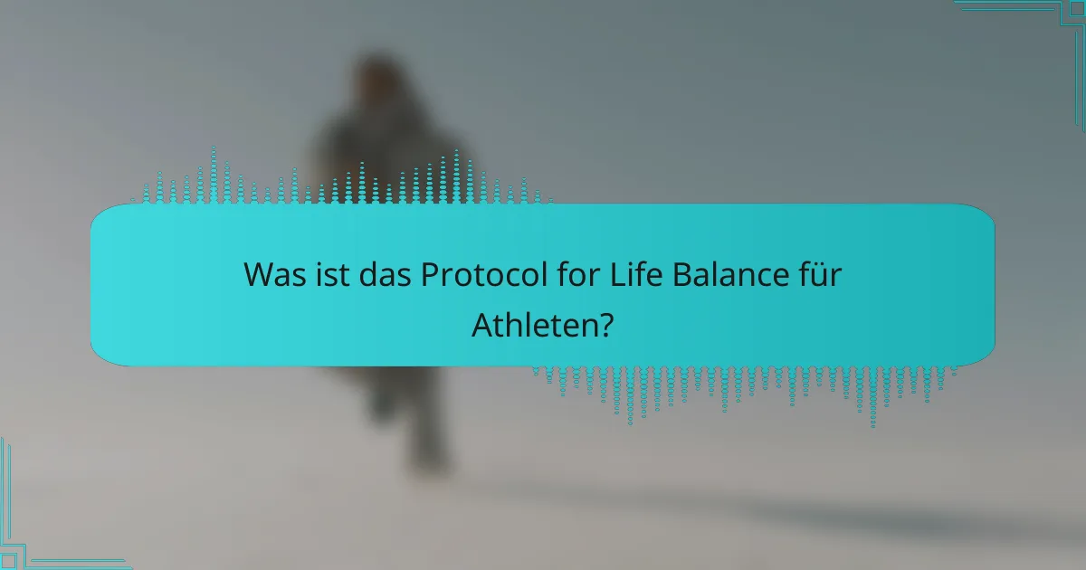 Was ist das Protocol for Life Balance für Athleten?