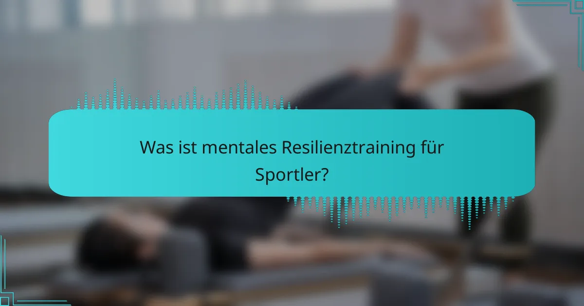 Was ist mentales Resilienztraining für Sportler?