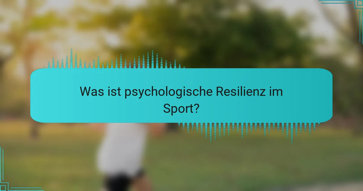 Was ist psychologische Resilienz im Sport?