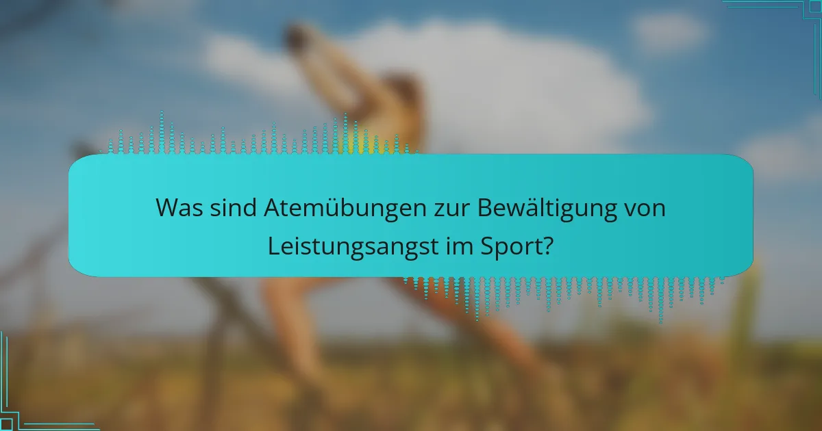 Was sind Atemübungen zur Bewältigung von Leistungsangst im Sport?