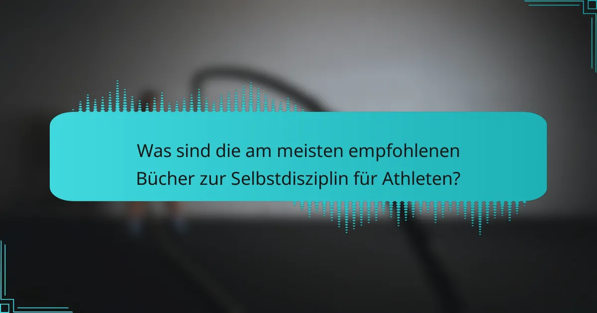 Was sind die am meisten empfohlenen Bücher zur Selbstdisziplin für Athleten?