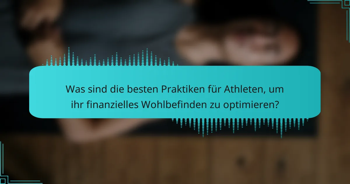 Was sind die besten Praktiken für Athleten, um ihr finanzielles Wohlbefinden zu optimieren?