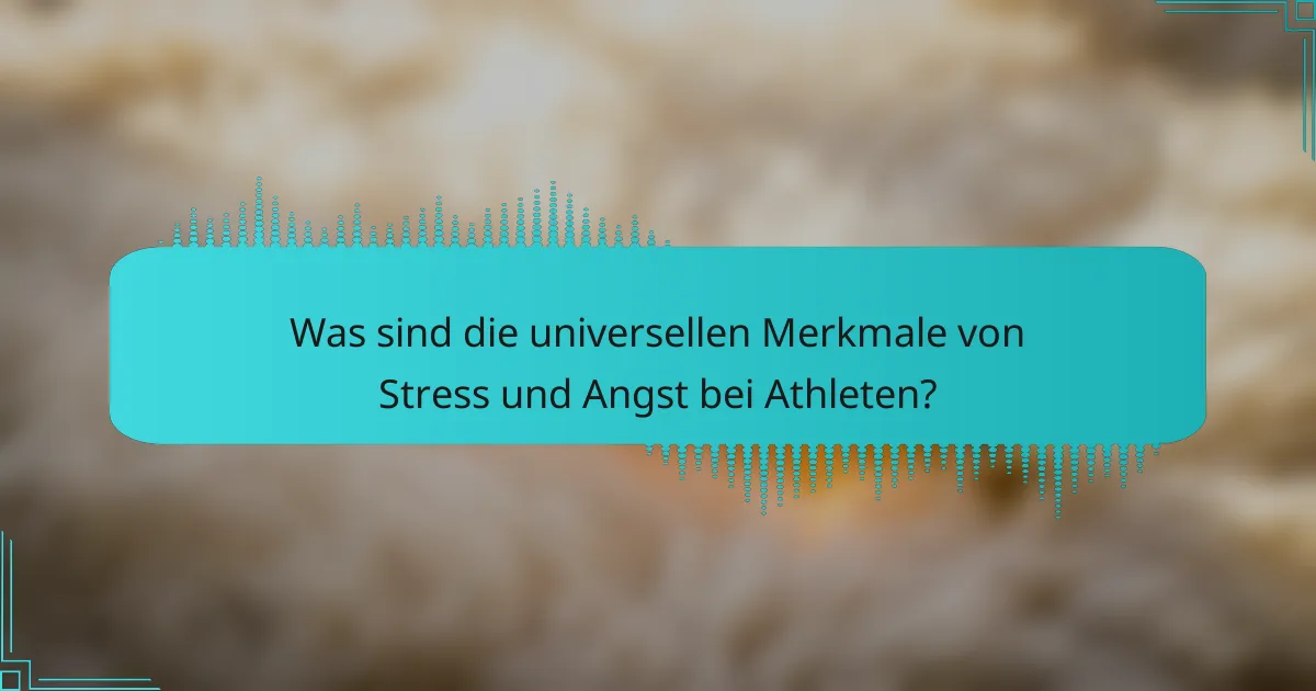 Was sind die universellen Merkmale von Stress und Angst bei Athleten?