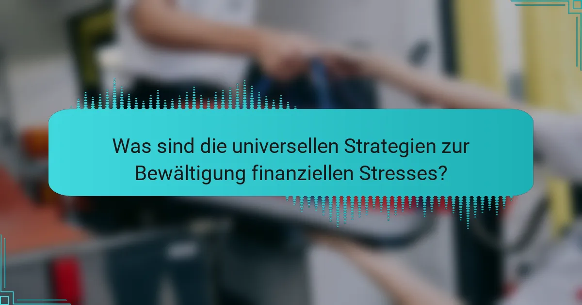 Was sind die universellen Strategien zur Bewältigung finanziellen Stresses?