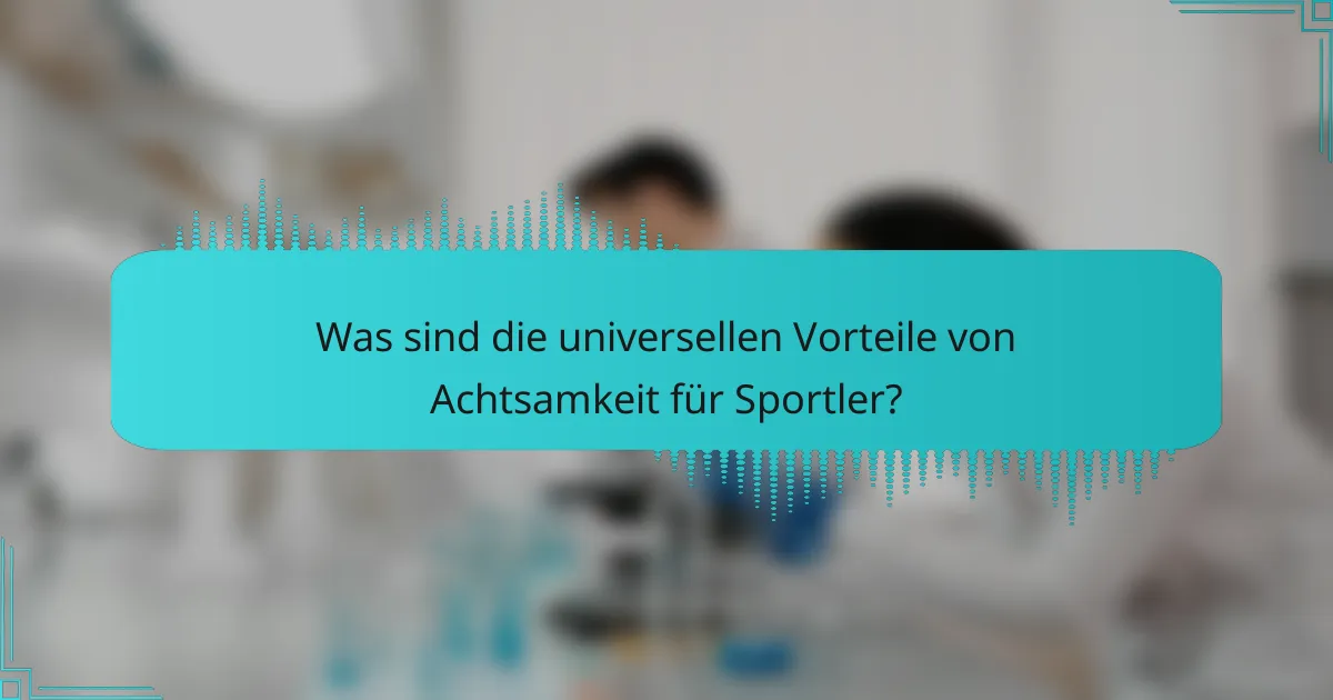 Was sind die universellen Vorteile von Achtsamkeit für Sportler?