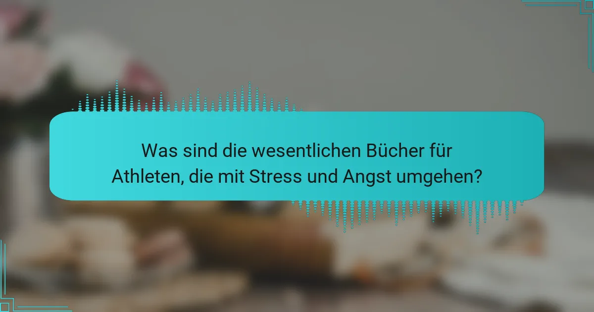 Was sind die wesentlichen Bücher für Athleten, die mit Stress und Angst umgehen?