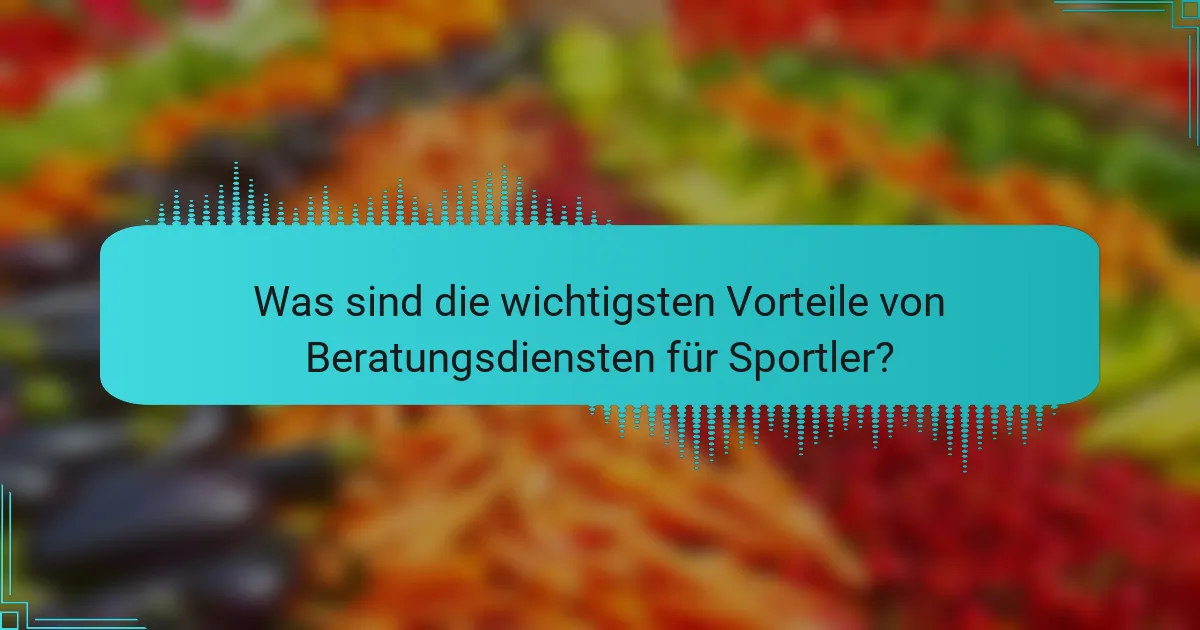 Was sind die wichtigsten Vorteile von Beratungsdiensten für Sportler?