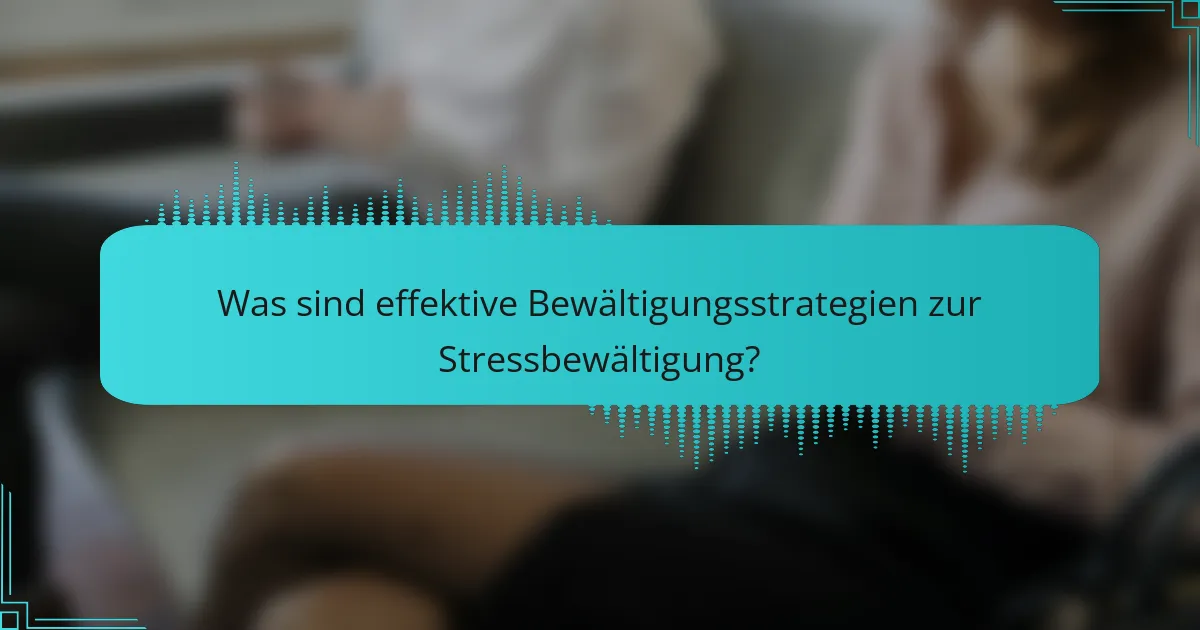 Was sind effektive Bewältigungsstrategien zur Stressbewältigung?