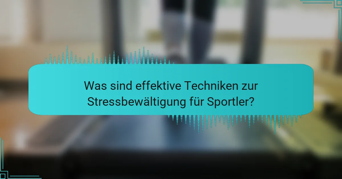 Was sind effektive Techniken zur Stressbewältigung für Sportler?