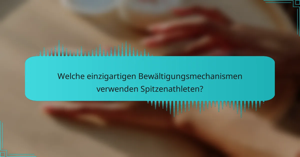 Welche einzigartigen Bewältigungsmechanismen verwenden Spitzenathleten?