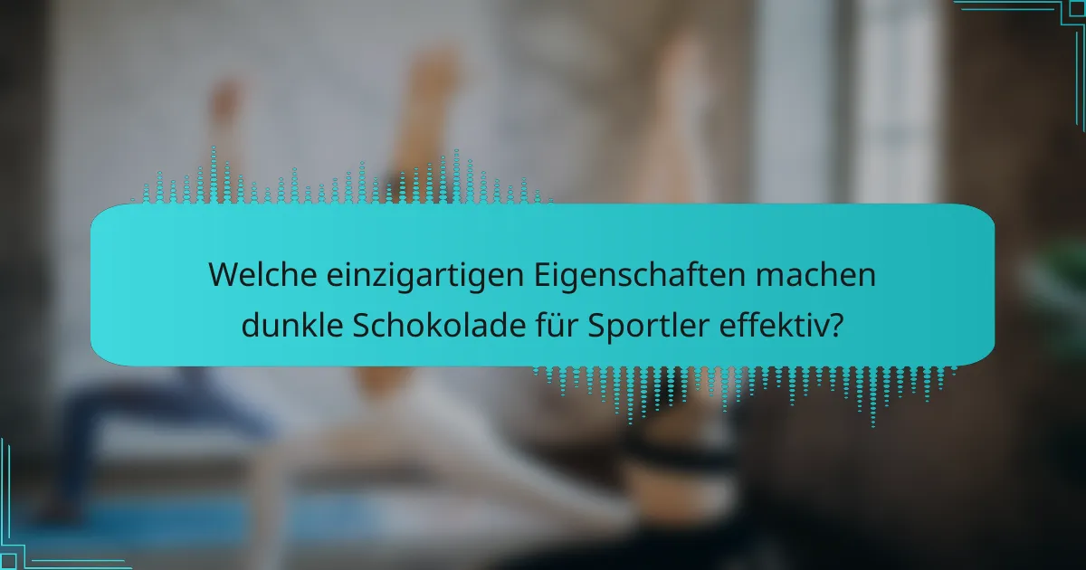 Welche einzigartigen Eigenschaften machen dunkle Schokolade für Sportler effektiv?