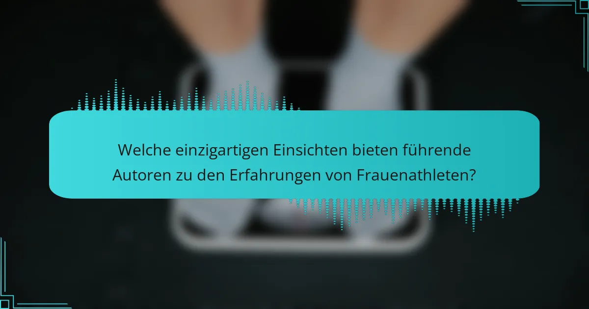 Welche einzigartigen Einsichten bieten führende Autoren zu den Erfahrungen von Frauenathleten?