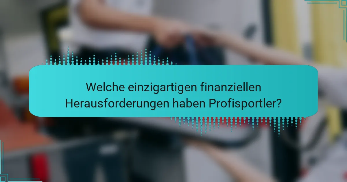 Welche einzigartigen finanziellen Herausforderungen haben Profisportler?