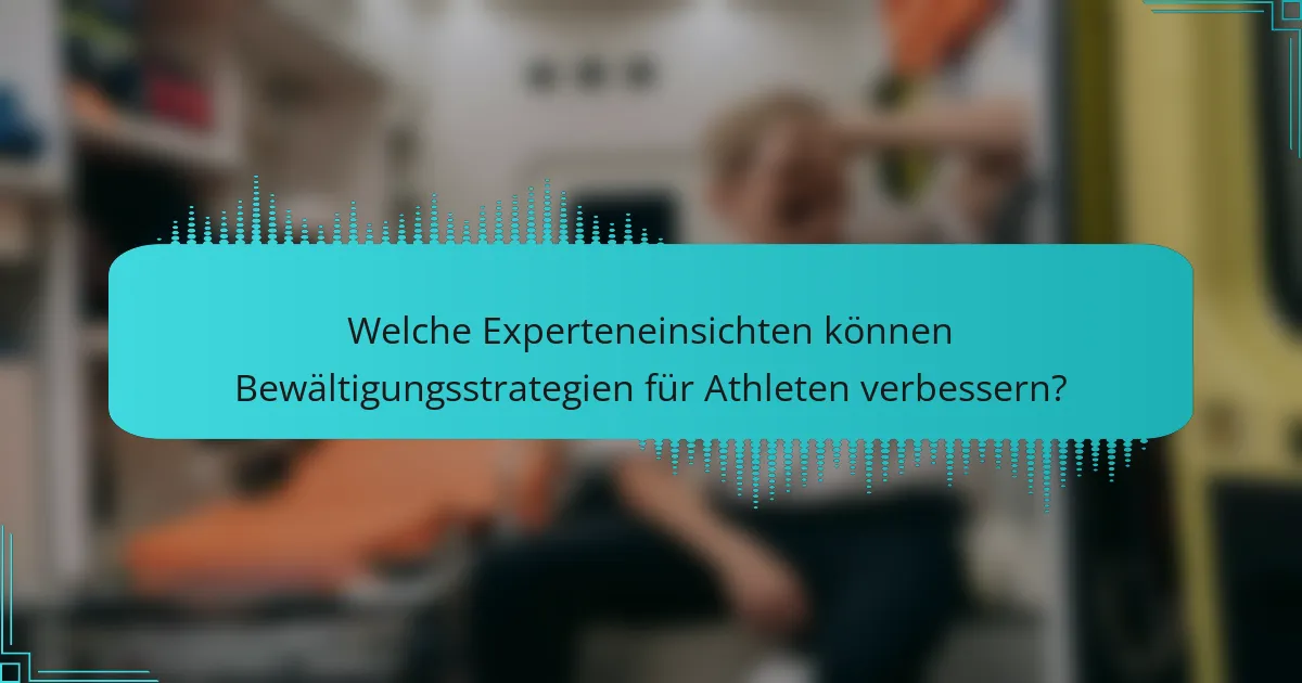 Welche Experteneinsichten können Bewältigungsstrategien für Athleten verbessern?