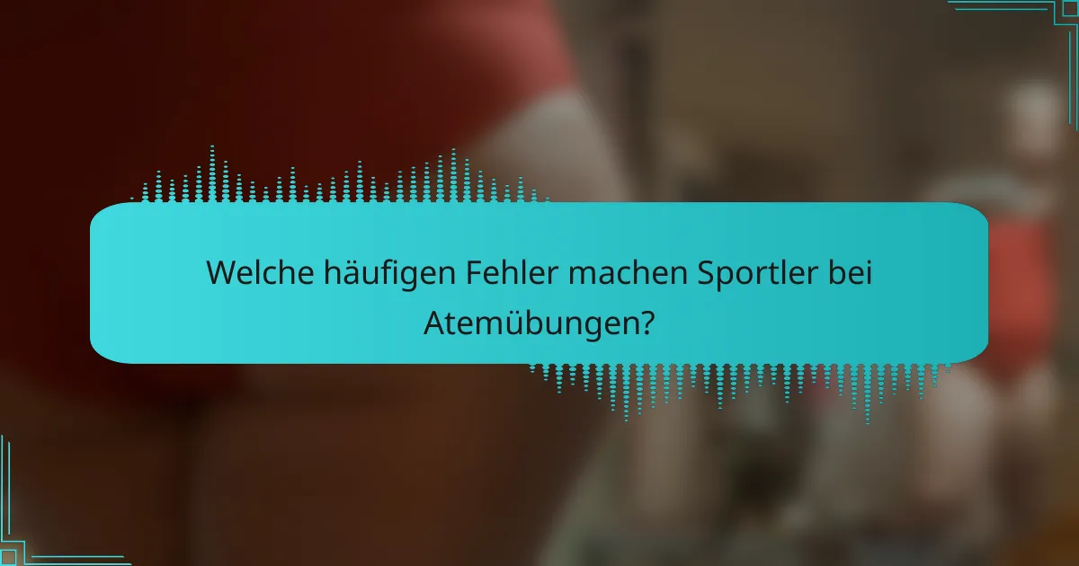 Welche häufigen Fehler machen Sportler bei Atemübungen?