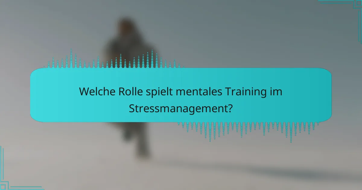 Welche Rolle spielt mentales Training im Stressmanagement?