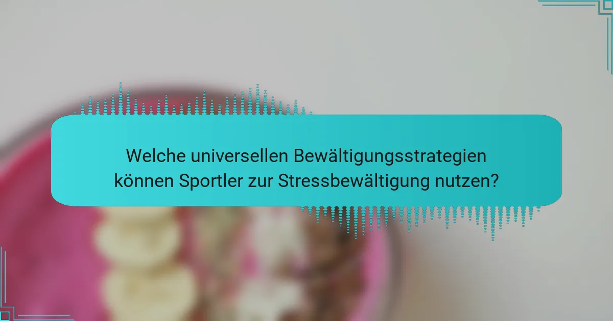 Welche universellen Bewältigungsstrategien können Sportler zur Stressbewältigung nutzen?