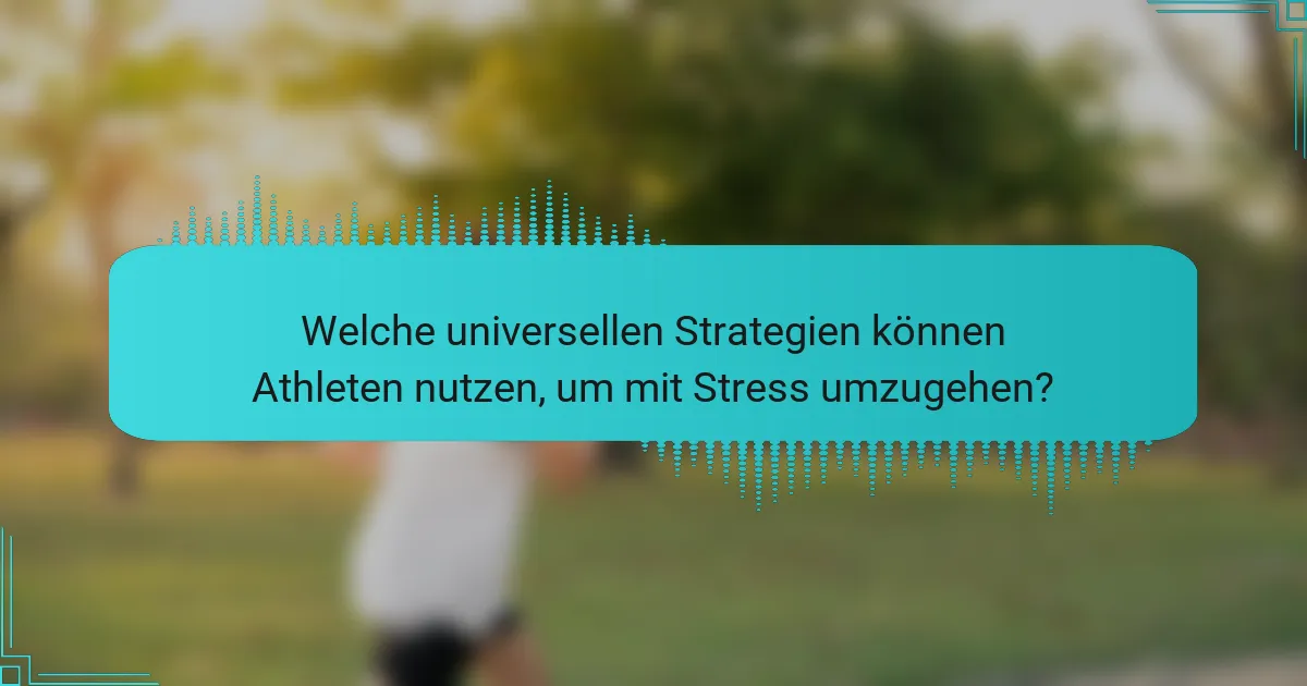 Welche universellen Strategien können Athleten nutzen, um mit Stress umzugehen?