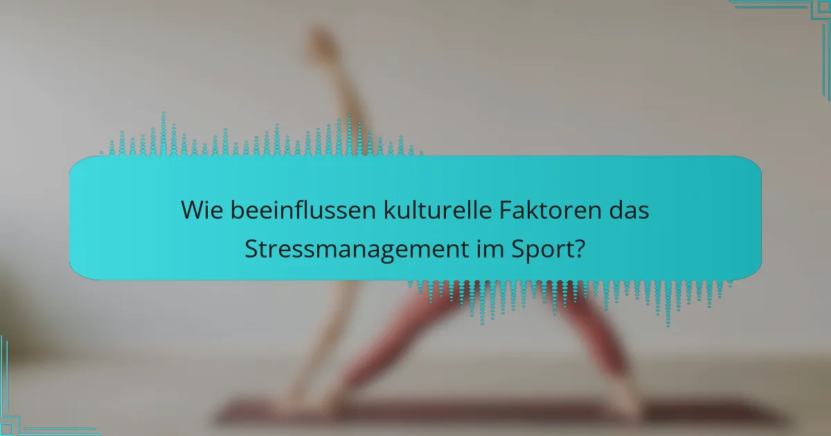 Wie beeinflussen kulturelle Faktoren das Stressmanagement im Sport?