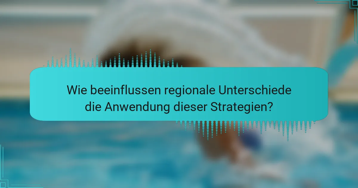 Wie beeinflussen regionale Unterschiede die Anwendung dieser Strategien?