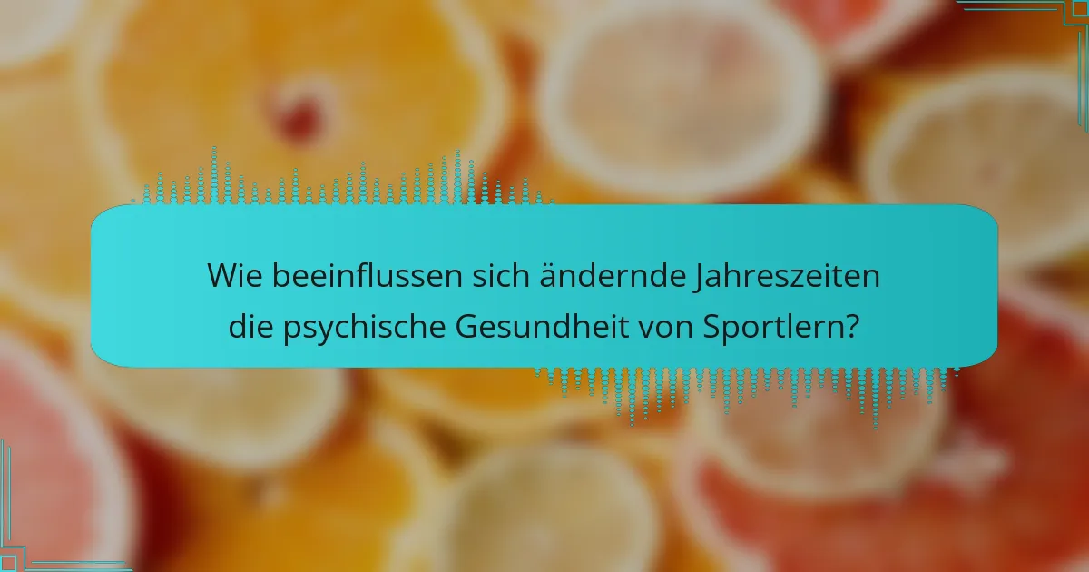 Wie beeinflussen sich ändernde Jahreszeiten die psychische Gesundheit von Sportlern?