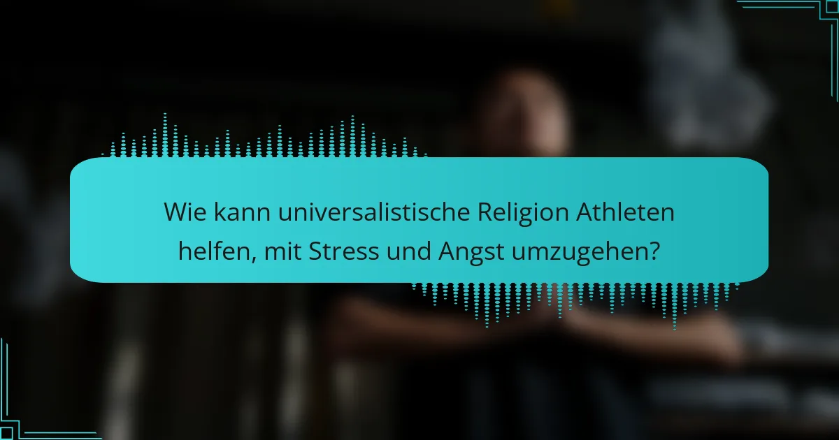 Wie kann universalistische Religion Athleten helfen, mit Stress und Angst umzugehen?