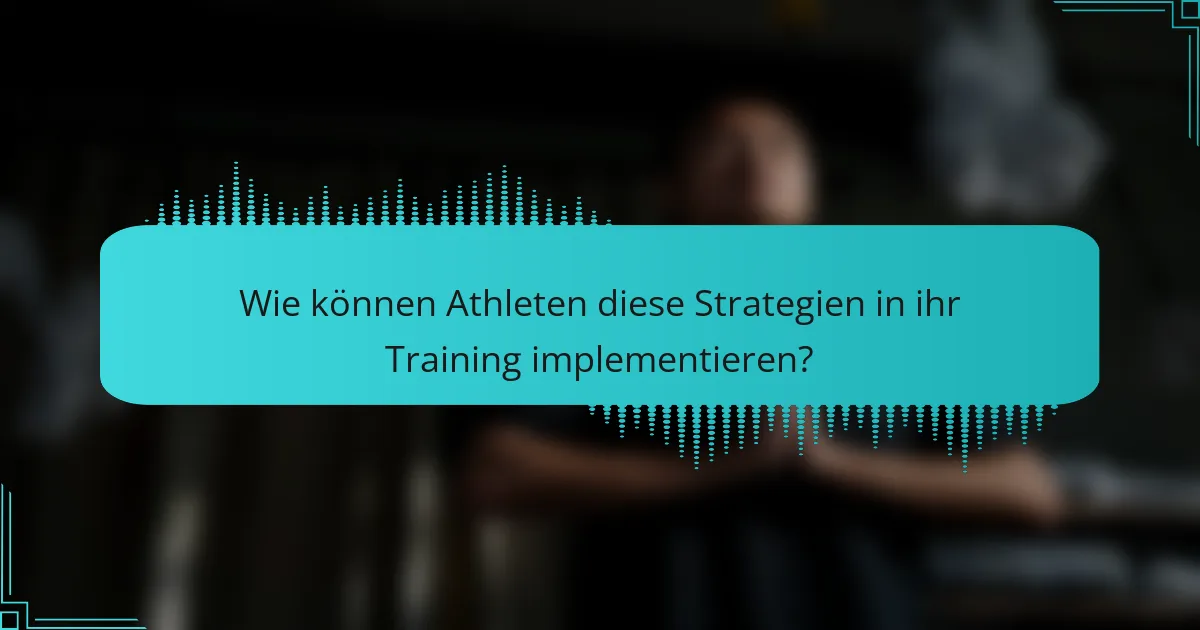 Wie können Athleten diese Strategien in ihr Training implementieren?