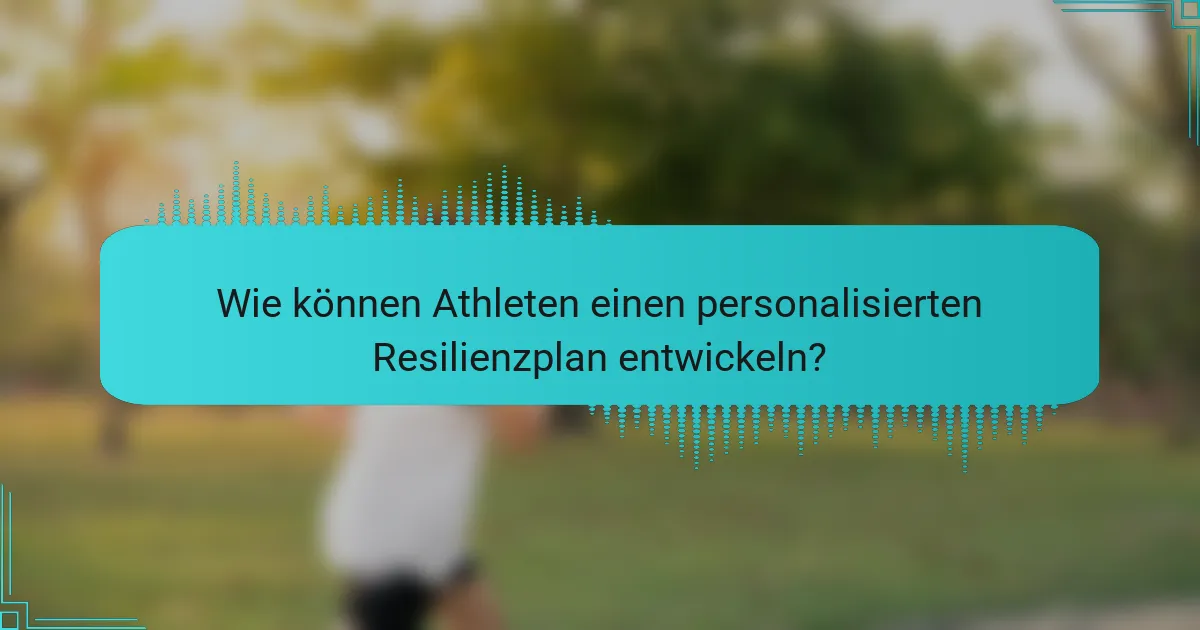 Wie können Athleten einen personalisierten Resilienzplan entwickeln?