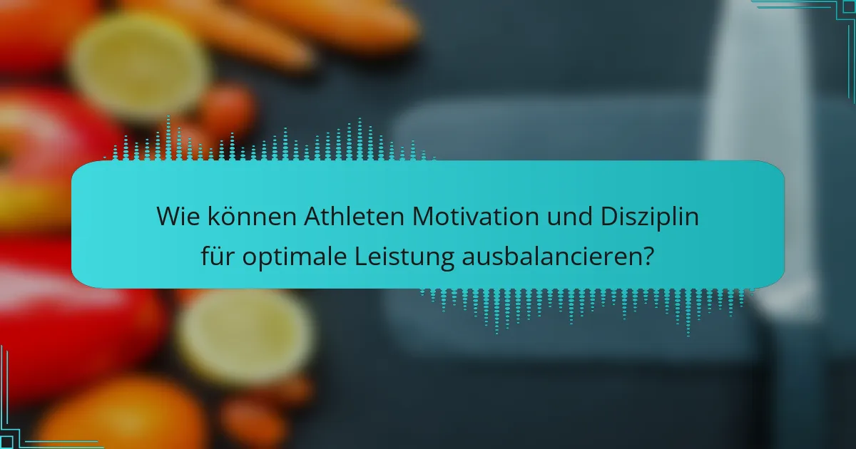 Wie können Athleten Motivation und Disziplin für optimale Leistung ausbalancieren?