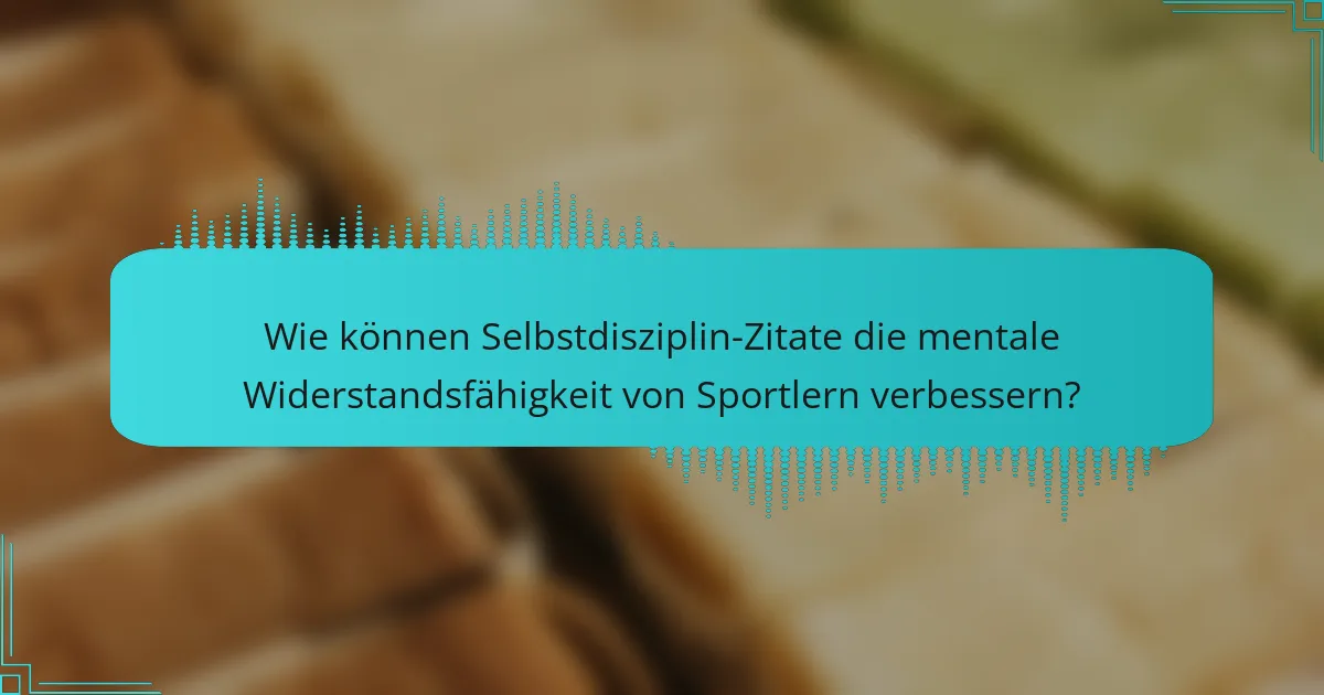 Wie können Selbstdisziplin-Zitate die mentale Widerstandsfähigkeit von Sportlern verbessern?