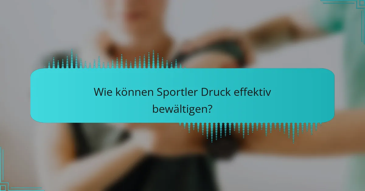 Wie können Sportler Druck effektiv bewältigen?
