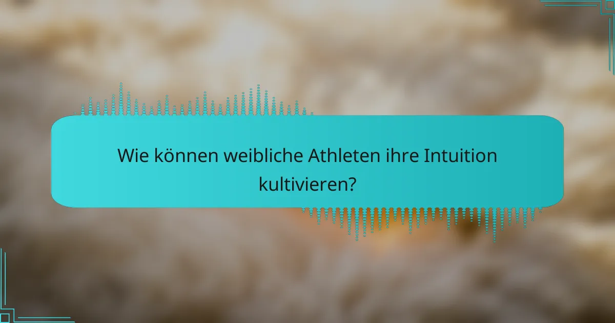 Wie können weibliche Athleten ihre Intuition kultivieren?