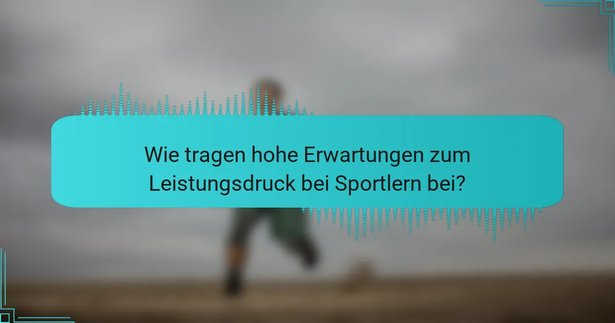 Wie tragen hohe Erwartungen zum Leistungsdruck bei Sportlern bei?