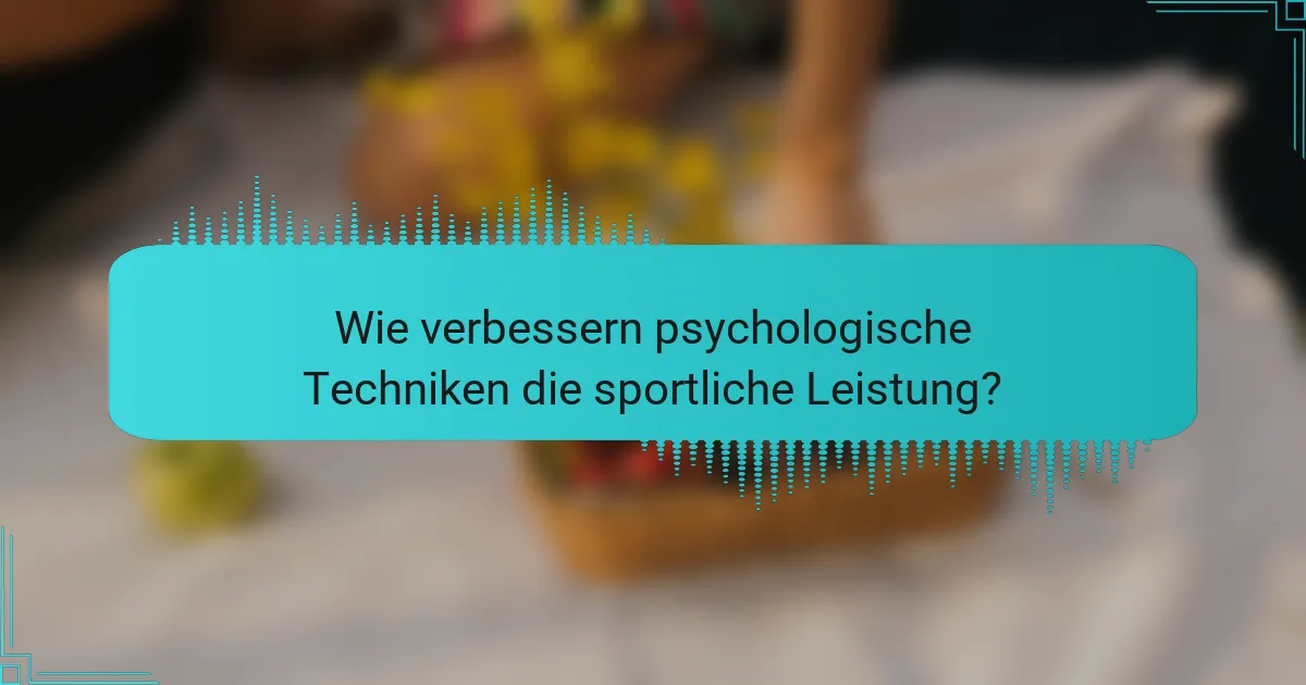 Wie verbessern psychologische Techniken die sportliche Leistung?