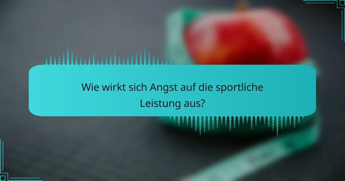 Wie wirkt sich Angst auf die sportliche Leistung aus?